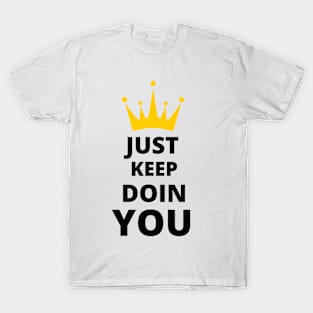 Just Keep Doin You - Text With Crown Light Design T-Shirt